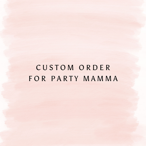 Custom Order for Party Mamma