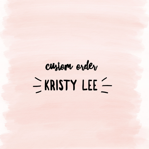 Custom Order Kristy Lee