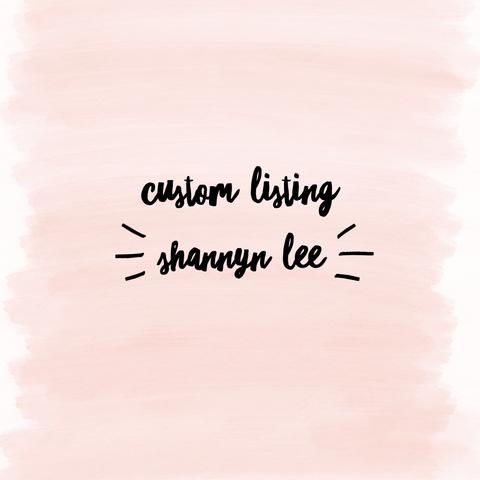 Custom Listing for Shannyn Lee