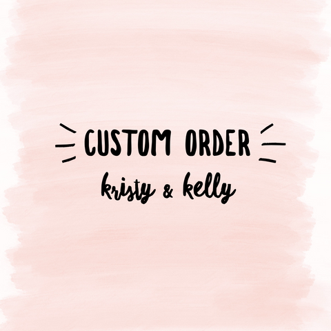 Custom Order Kristy & Kelly