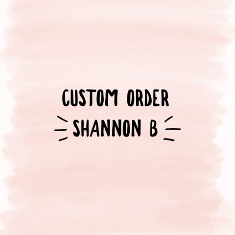 Custom Order Shannon B