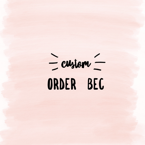 Custom Order Bec