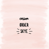 Custom Order Skye O