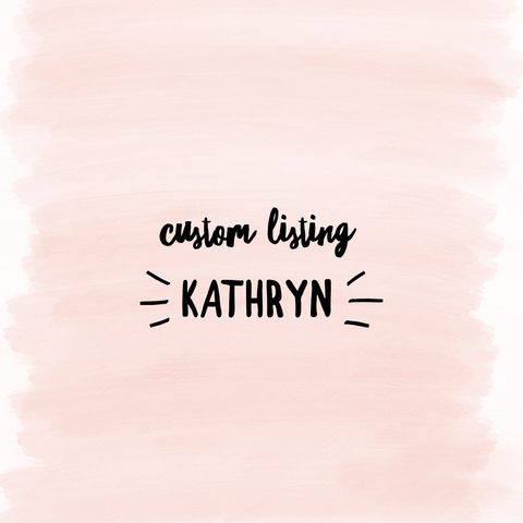 Custom Listing Kathryn