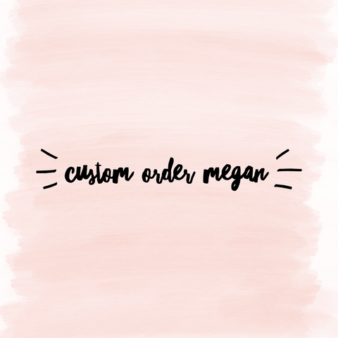 Custom Order - Megan Kim