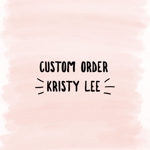 Custom Order Kristy Lee