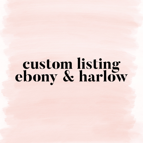 Custom Listing- Ebony & Harlow