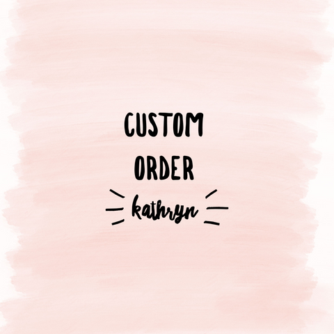 Custom Order Kathryn - September Order